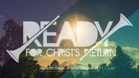 Ready for Christ's Return: An Exposition of 1 Thessalonians Media Resources
