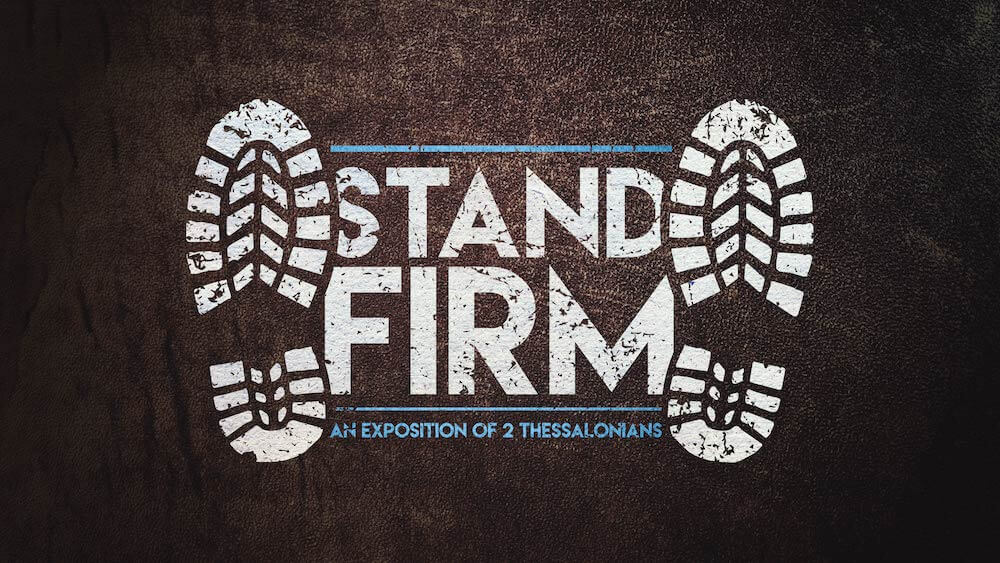 Stand Firm: An Exposition of 2 Thessalonians