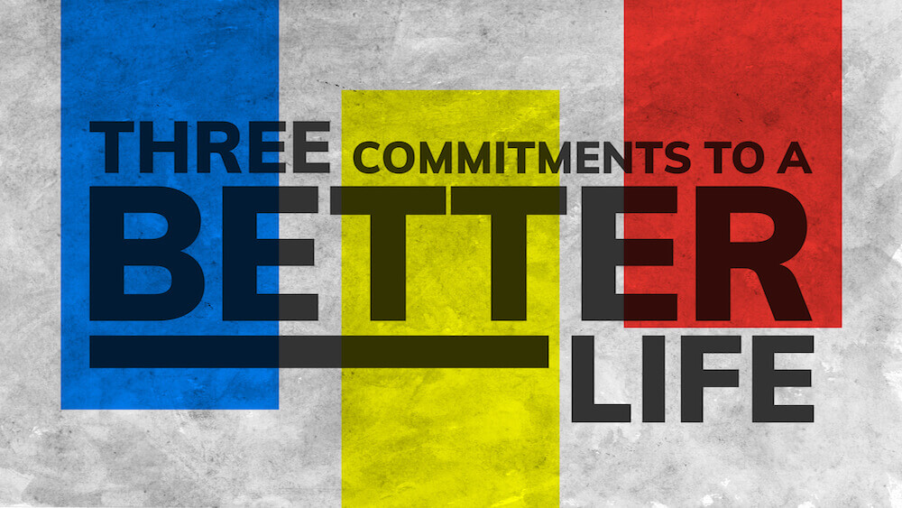 Three Commitments to a Better Life