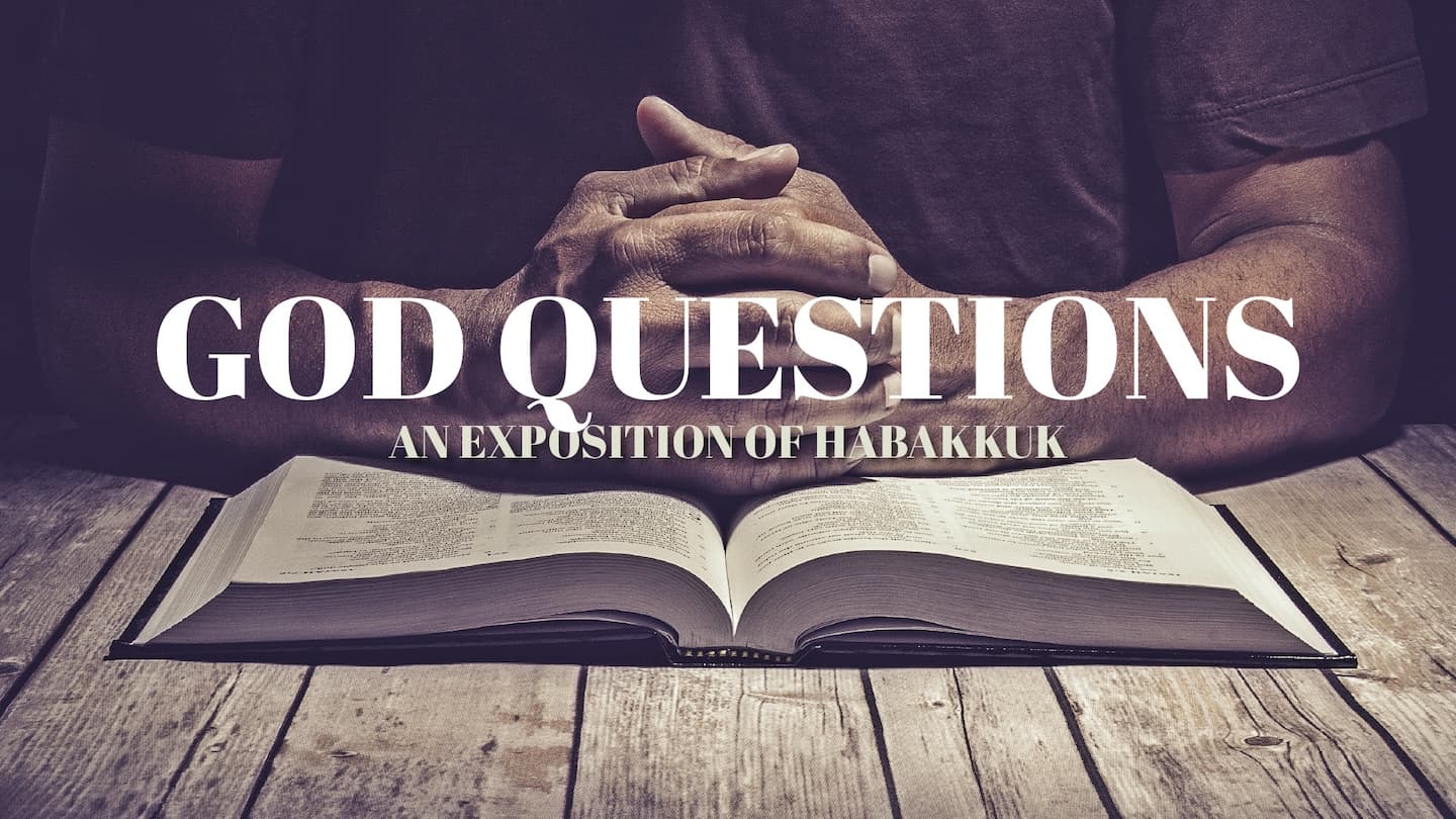 God Questions: An Exposition of Habbakuk